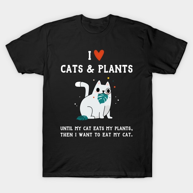 I Love Cats and Plants - Until My Cat Eats My Plants T-Shirt by SeaAndLight